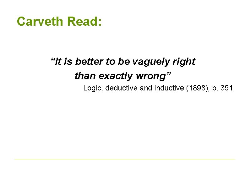 Carveth Read: “It is better to be vaguely right than exactly wrong” Logic, deductive