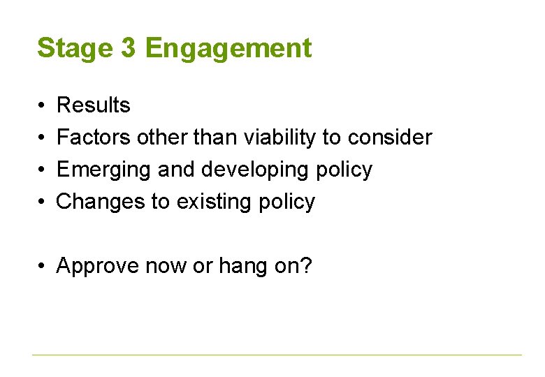 Stage 3 Engagement • • Results Factors other than viability to consider Emerging and