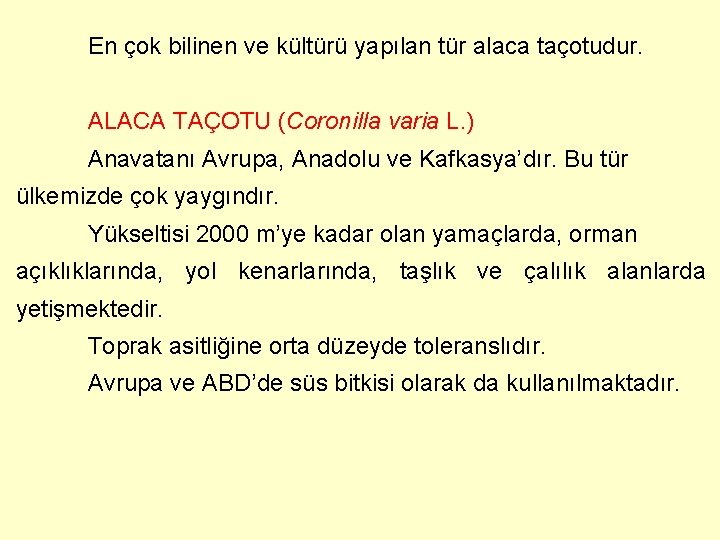 En çok bilinen ve kültürü yapılan tür alaca taçotudur. ALACA TAÇOTU (Coronilla varia L.