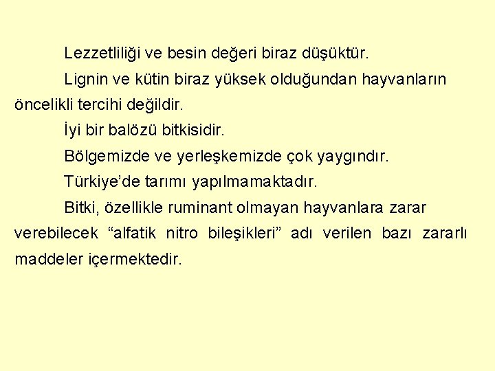 Lezzetliliği ve besin değeri biraz düşüktür. Lignin ve kütin biraz yüksek olduğundan hayvanların öncelikli