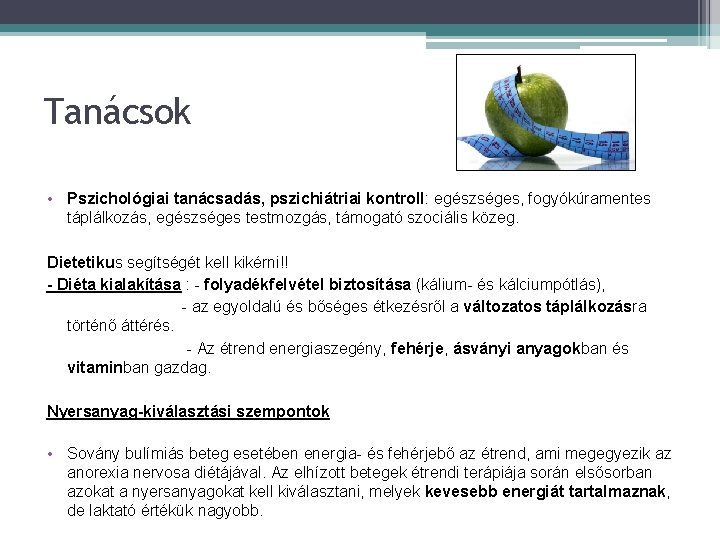 Tanácsok • Pszichológiai tanácsadás, pszichiátriai kontroll: egészséges, fogyókúramentes táplálkozás, egészséges testmozgás, támogató szociális közeg.