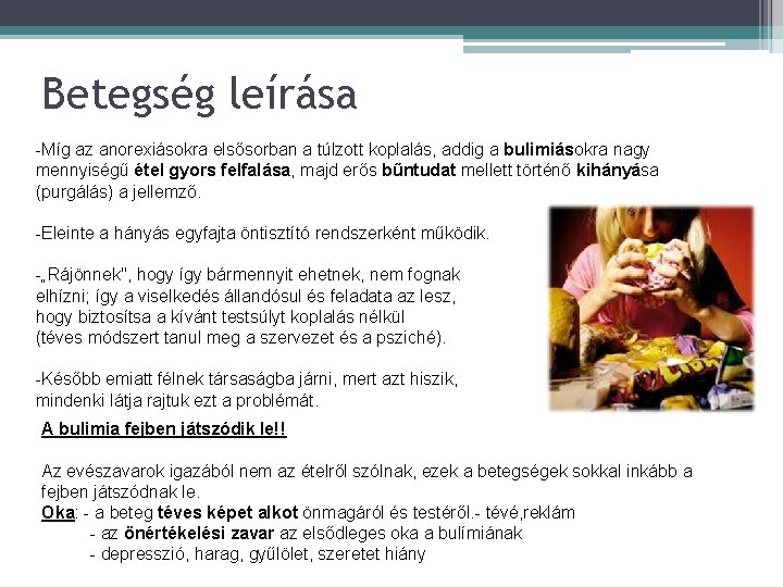 Betegség leírása -Míg az anorexiásokra elsősorban a túlzott koplalás, addig a bulimiásokra nagy mennyiségű