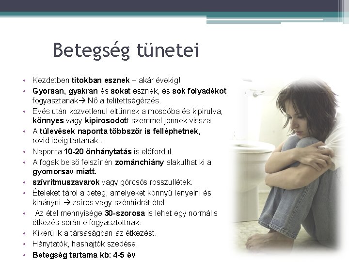 Betegség tünetei • Kezdetben titokban esznek – akár évekig! • Gyorsan, gyakran és sokat