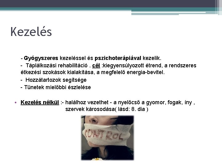 Kezelés - Gyógyszeres kezeléssel és pszichoterápiával kezelik. - Táplálkozási rehabilitáció. cél : kiegyensúlyozott étrend,