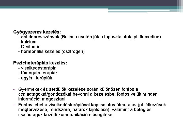 Gyógyszeres kezelés: - antidepresszánsok (Bulimia esetén jók a tapasztalatok, pl. fluoxetine) - kalcium -