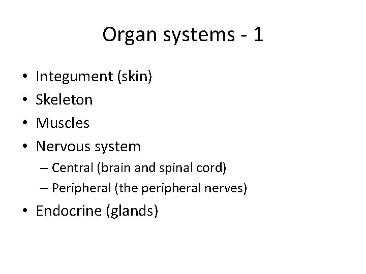 Organ systems - 1 • • Integument (skin) Skeleton Muscles Nervous system – Central