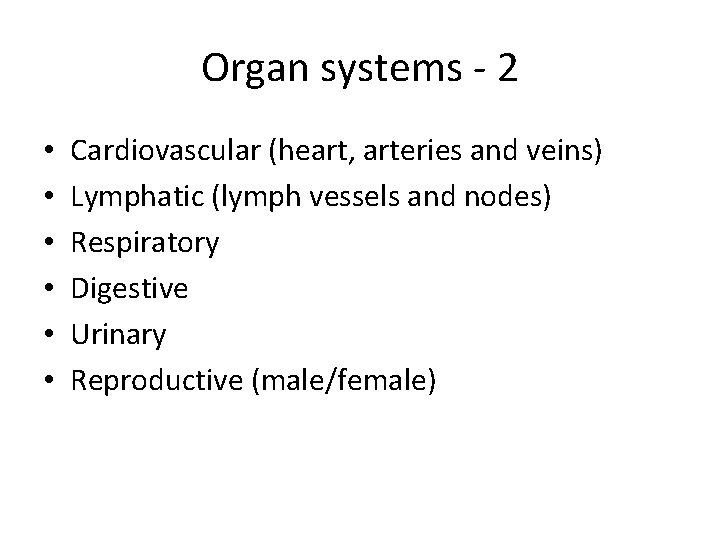 Organ systems - 2 • • • Cardiovascular (heart, arteries and veins) Lymphatic (lymph