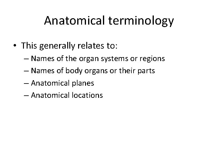 Anatomical terminology • This generally relates to: – Names of the organ systems or