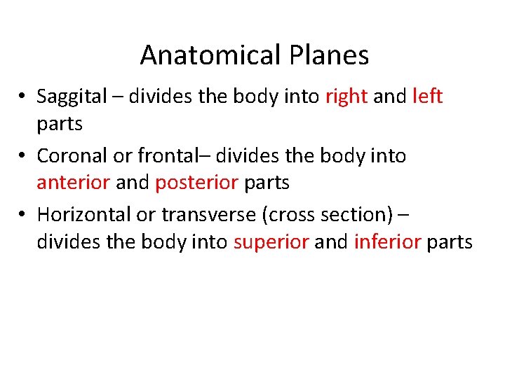 Anatomical Planes • Saggital – divides the body into right and left parts •