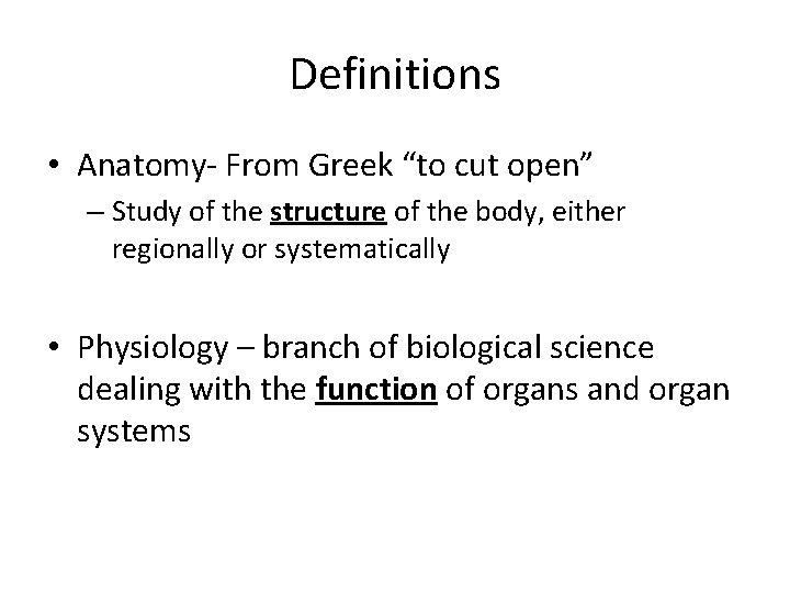 Definitions • Anatomy- From Greek “to cut open” – Study of the structure of