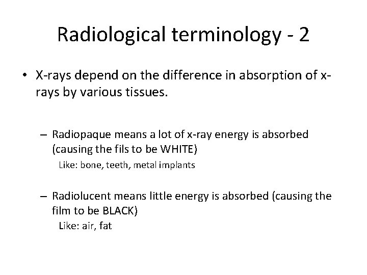 Radiological terminology - 2 • X-rays depend on the difference in absorption of xrays