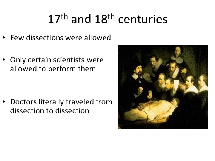 17 th and 18 th centuries • Few dissections were allowed • Only certain