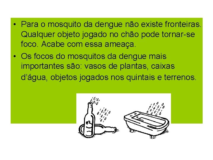  • Para o mosquito da dengue não existe fronteiras. Qualquer objeto jogado no