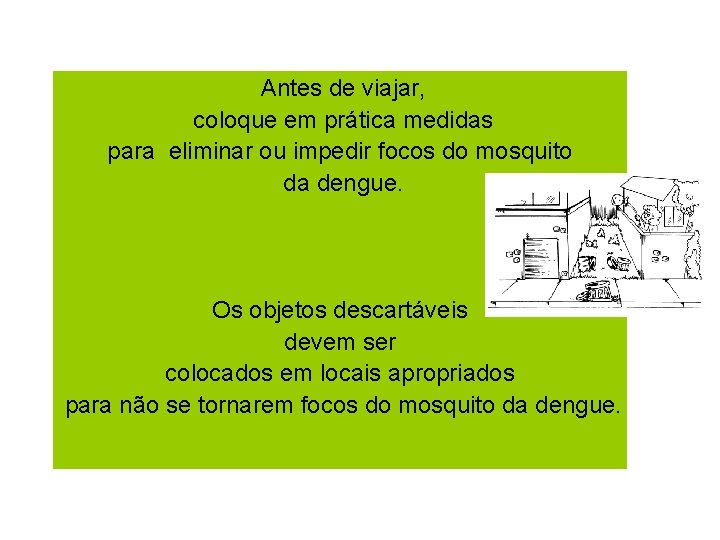 Antes de viajar, coloque em prática medidas para eliminar ou impedir focos do mosquito