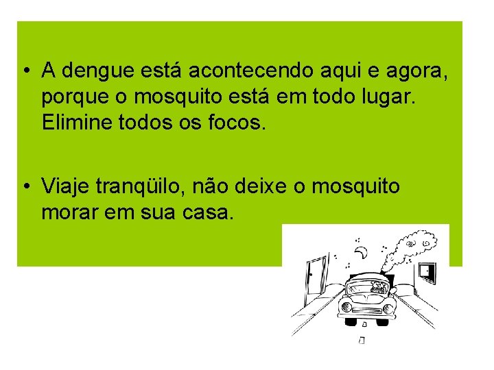  • A dengue está acontecendo aqui e agora, porque o mosquito está em