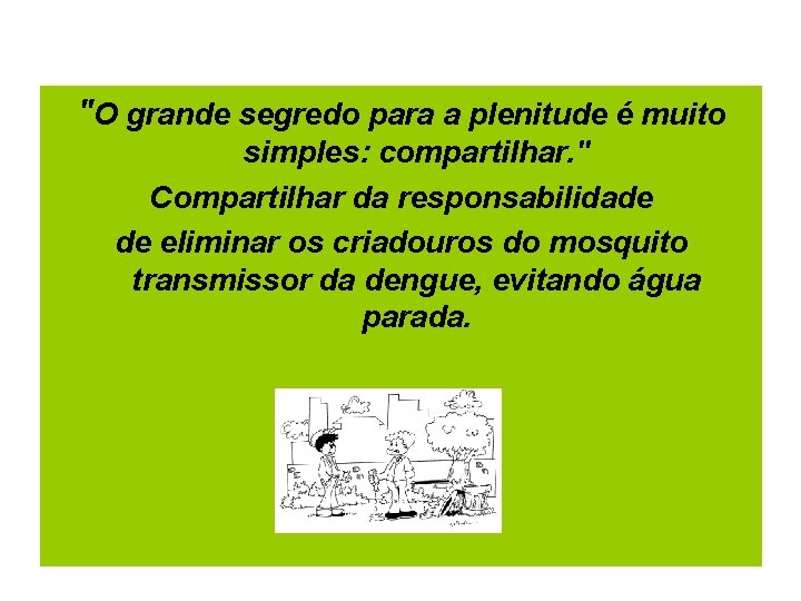 "O grande segredo para a plenitude é muito simples: compartilhar. " Compartilhar da responsabilidade