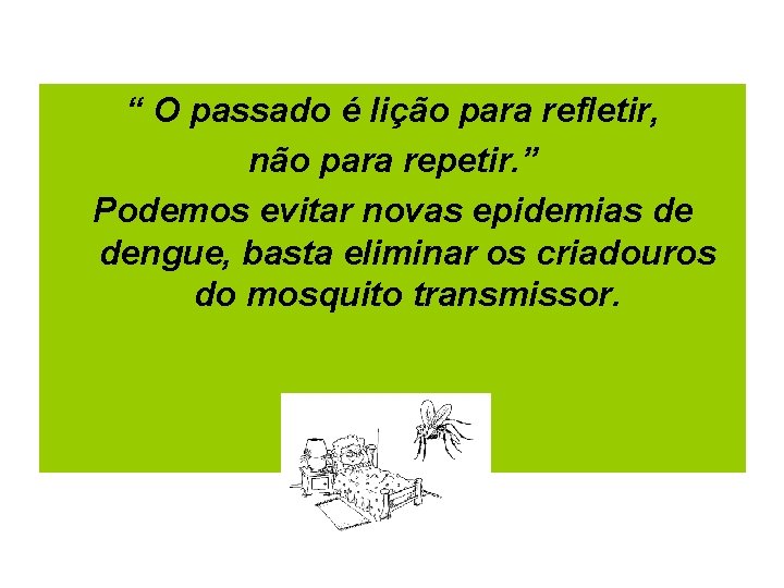 “ O passado é lição para refletir, não para repetir. ” Podemos evitar novas