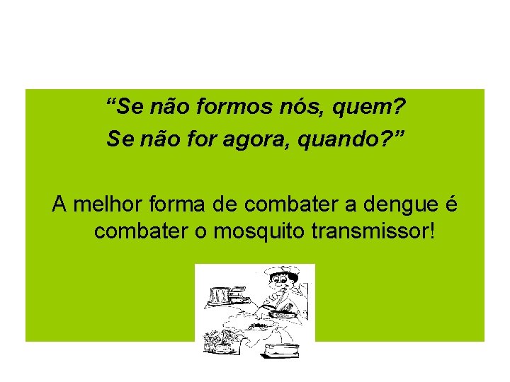 “Se não formos nós, quem? Se não for agora, quando? ” A melhor forma