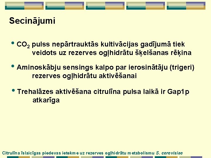 Secinājumi • CO 2 pulss nepārtrauktās kultivācijas gadījumā tiek veidots uz rezerves ogļhidrātu šķelšanas