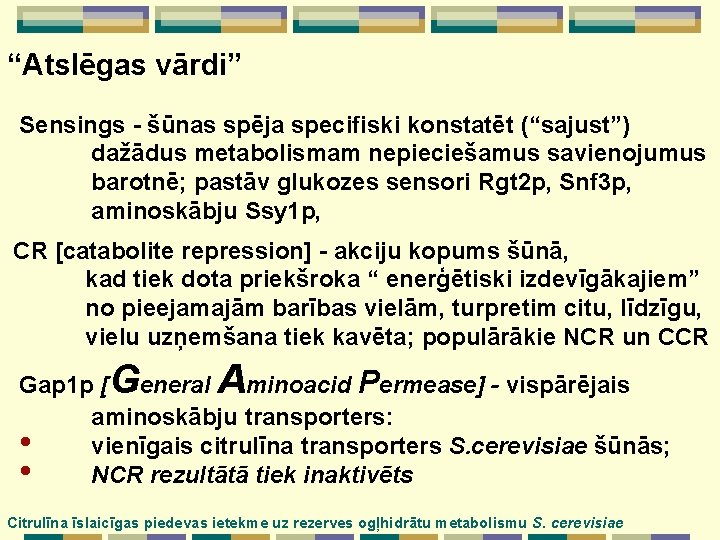 “Atslēgas vārdi” Sensings - šūnas spēja specifiski konstatēt (“sajust”) dažādus metabolismam nepieciešamus savienojumus barotnē;