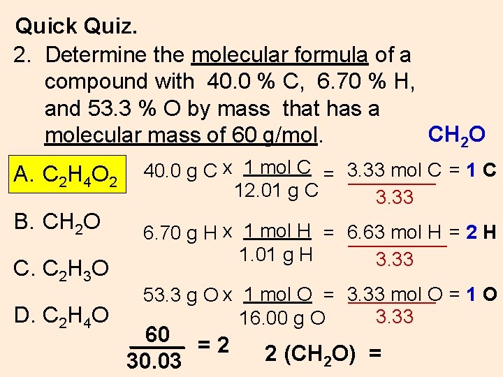 Quick Quiz. 2. Determine the molecular formula of a compound with 40. 0 %