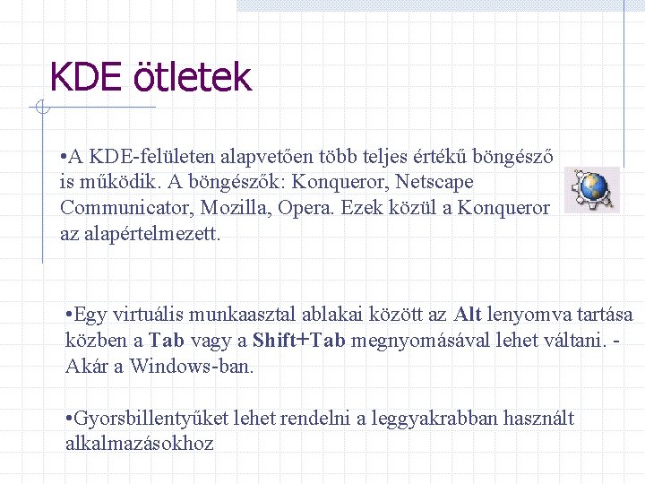 KDE ötletek • A KDE-felületen alapvetően több teljes értékű böngésző is működik. A böngészők: