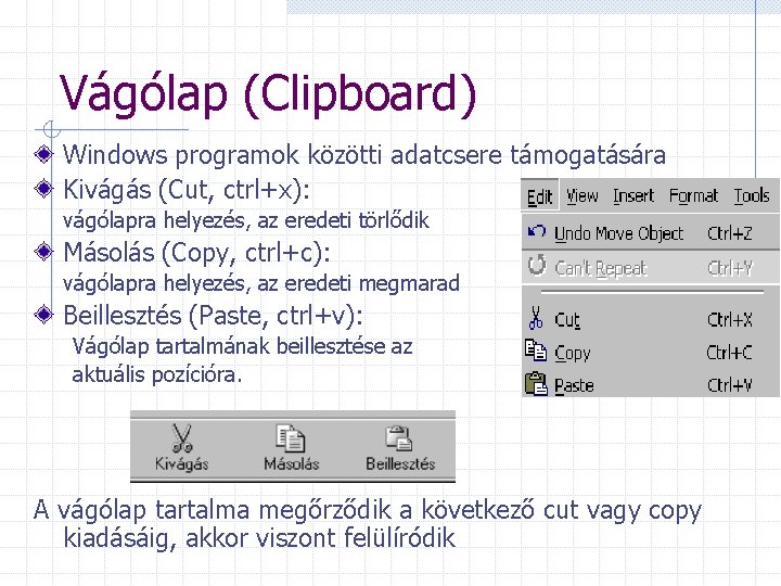 Vágólap (Clipboard) Windows programok közötti adatcsere támogatására Kivágás (Cut, ctrl+x): vágólapra helyezés, az eredeti