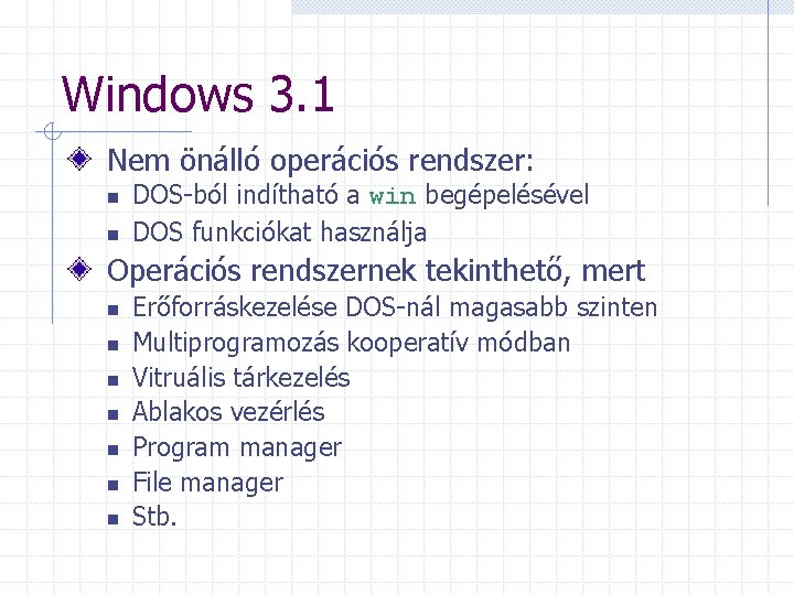 Windows 3. 1 Nem önálló operációs rendszer: n n DOS-ból indítható a win begépelésével