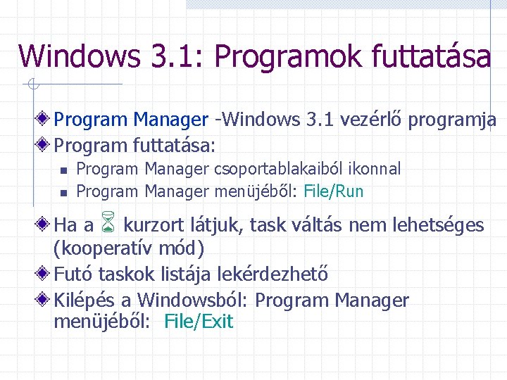 Windows 3. 1: Programok futtatása Program Manager -Windows 3. 1 vezérlő programja Program futtatása: