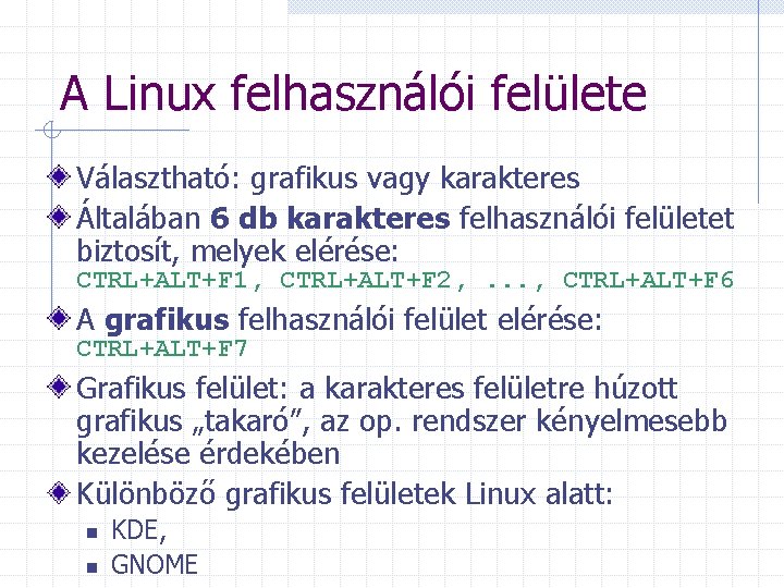 A Linux felhasználói felülete Választható: grafikus vagy karakteres Általában 6 db karakteres felhasználói felületet