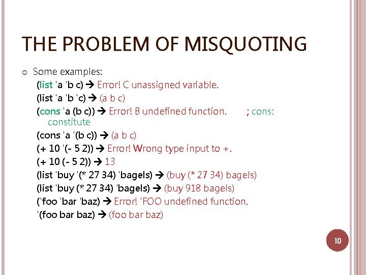 THE PROBLEM OF MISQUOTING Some examples: (list 'a 'b c) Error! C unassigned variable.
