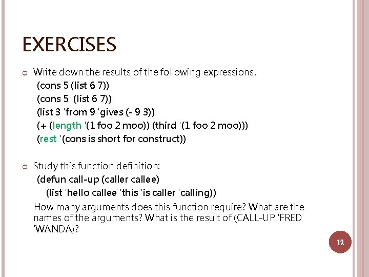 EXERCISES Write down the results of the following expressions. (cons 5 (list 6 7))