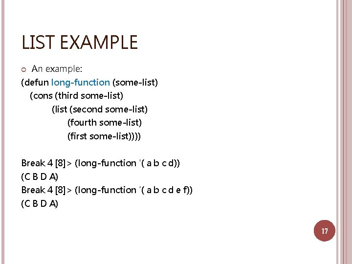 LIST EXAMPLE An example: (defun long-function (some-list) (cons (third some-list) (list (second some-list) (fourth