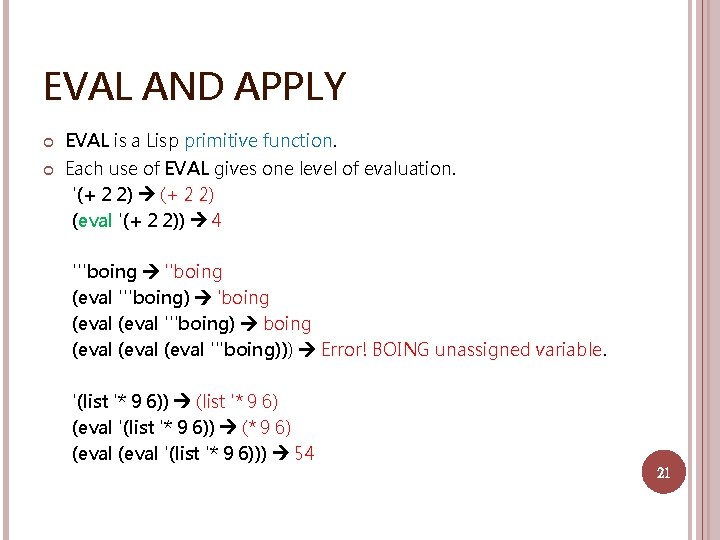 EVAL AND APPLY EVAL is a Lisp primitive function. Each use of EVAL gives