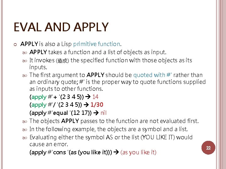 EVAL AND APPLY is also a Lisp primitive function. APPLY takes a function and