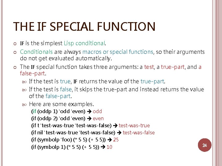 THE IF SPECIAL FUNCTION IF is the simplest Lisp conditional. Conditionals are always macros