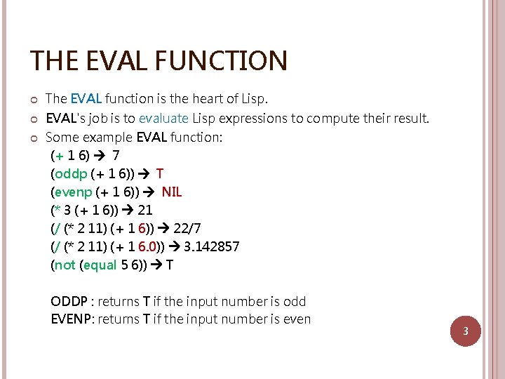 THE EVAL FUNCTION The EVAL function is the heart of Lisp. EVAL's job is