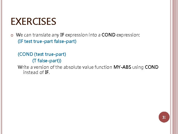 EXERCISES We can translate any IF expression into a COND expression: (IF test true-part