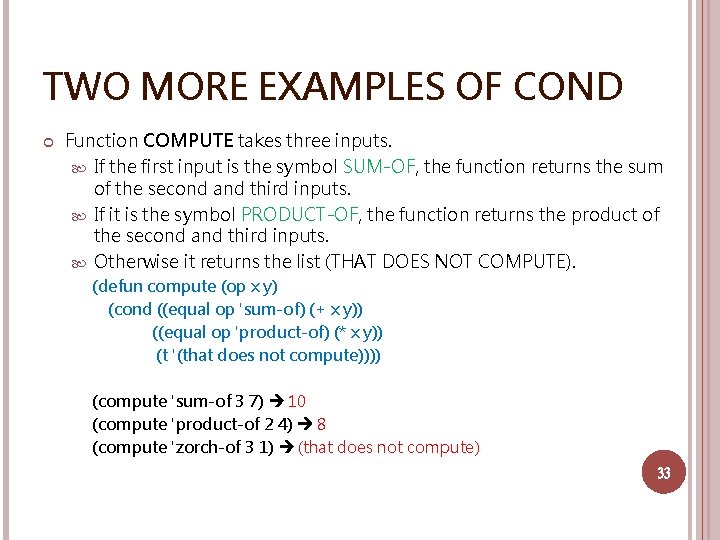 TWO MORE EXAMPLES OF COND Function COMPUTE takes three inputs. If the first input