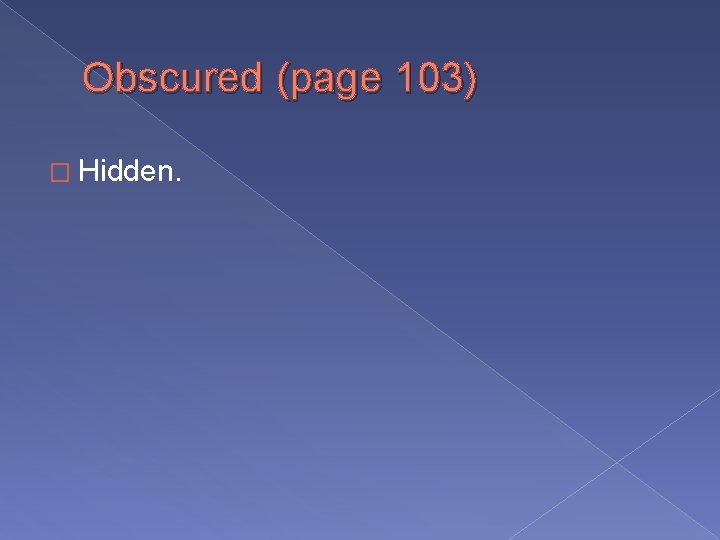 Obscured (page 103) � Hidden. 