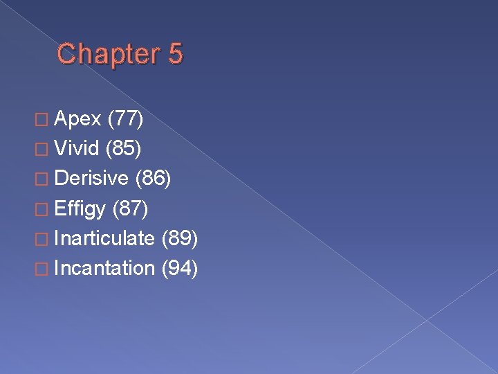 Chapter 5 � Apex (77) � Vivid (85) � Derisive (86) � Effigy (87)