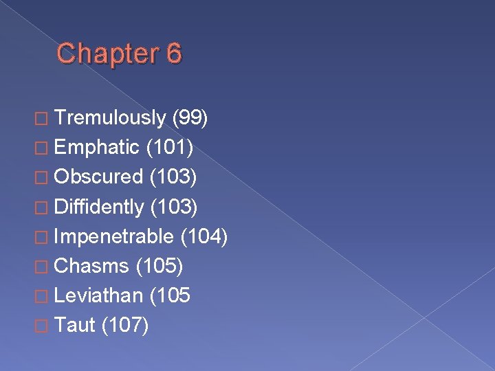 Chapter 6 � Tremulously (99) � Emphatic (101) � Obscured (103) � Diffidently (103)