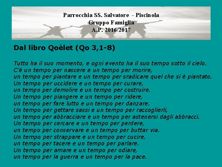 Parrocchia SS. Salvatore - Piscinola Gruppo Famiglia A. P. 2016/2017 Dal libro Qoèlet (Qo