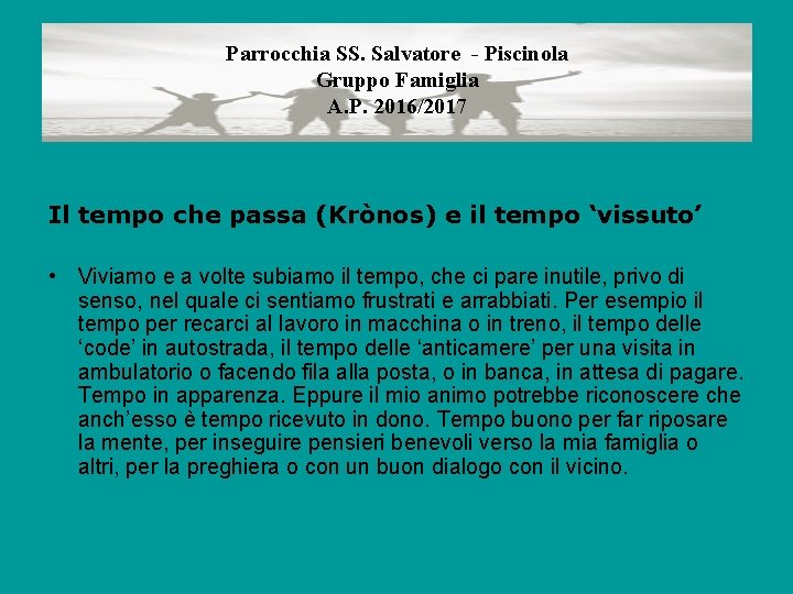 Parrocchia SS. Salvatore - Piscinola Gruppo Famiglia A. P. 2016/2017 Il tempo che passa