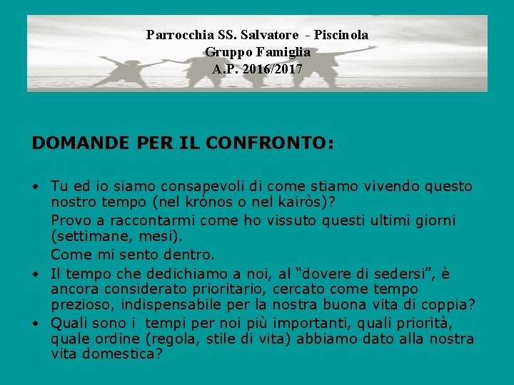 Parrocchia SS. Salvatore - Piscinola Gruppo Famiglia A. P. 2016/2017 DOMANDE PER IL CONFRONTO: