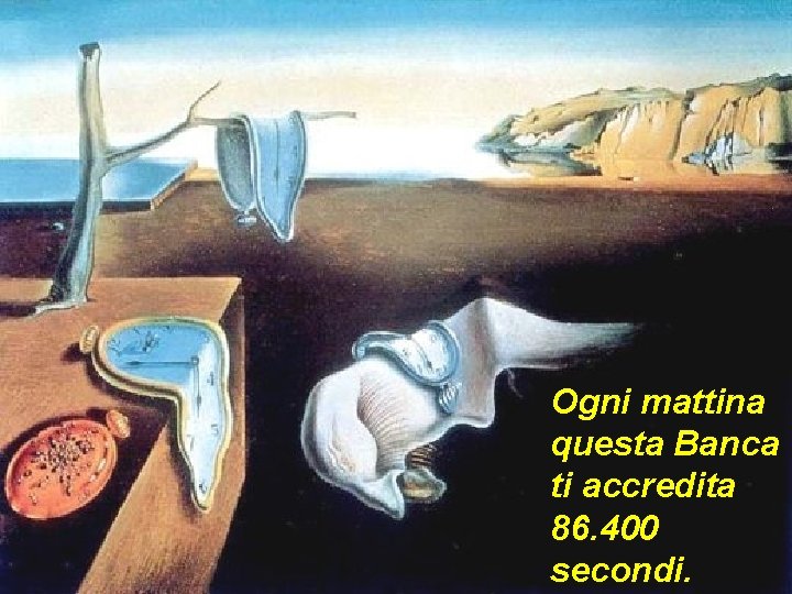 Ogni mattina questa Banca ti accredita 86. 400 secondi. 