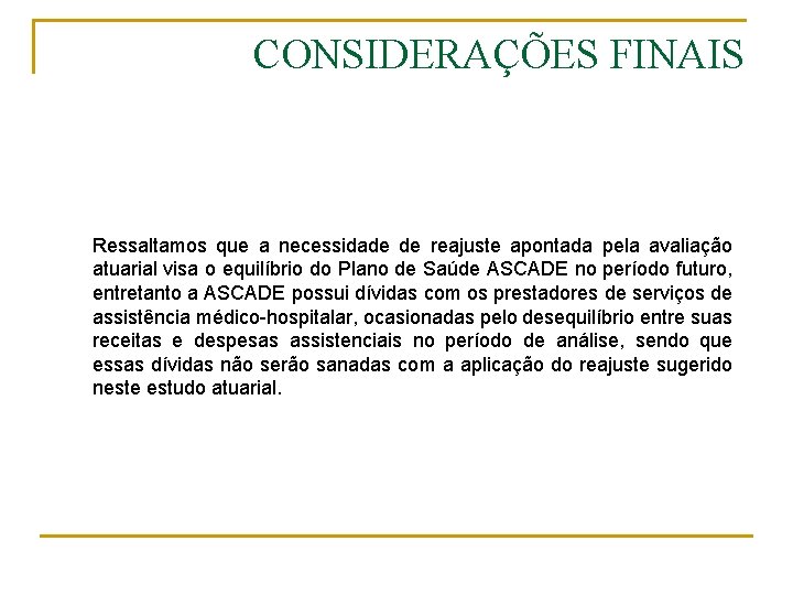 CONSIDERAÇÕES FINAIS Ressaltamos que a necessidade de reajuste apontada pela avaliação atuarial visa o