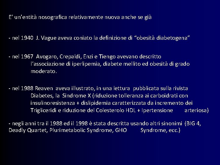 E’ un'entità nosografica relativamente nuova anche se già - nel 1940 J. Vague aveva