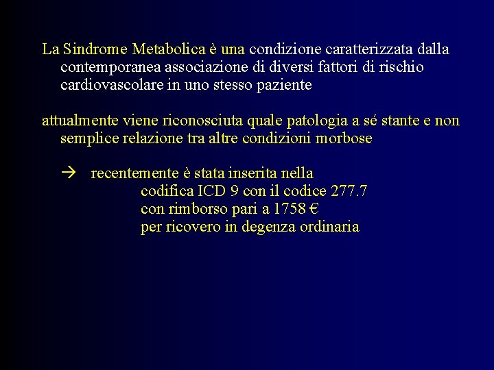 La Sindrome Metabolica è una condizione caratterizzata dalla contemporanea associazione di diversi fattori di