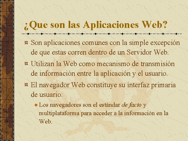 ¿Que son las Aplicaciones Web? Son aplicaciones comunes con la simple excepción de que